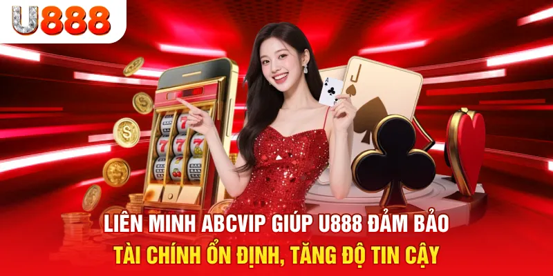 Liên minh ABCVIP giúp u888 đảm bảo tài chính ổn định, tăng độ tin cậy.