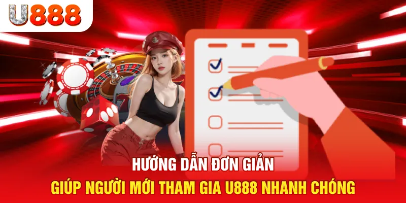 Hướng dẫn đơn giản giúp người mới tham gia u888 nhanh chóng.