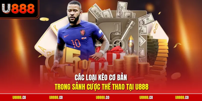 Các loại kèo cơ bản trong sảnh cược thể thao tại U888