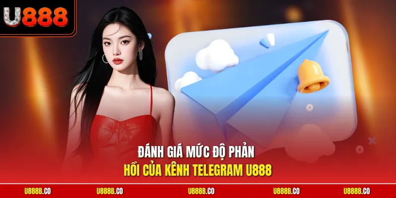 Đánh giá mức độ phản hồi của kênh telegram U888