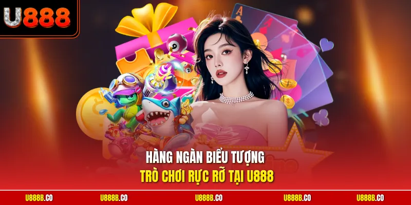 Hàng ngàn biểu tượng trò chơi rực rỡ tại U888