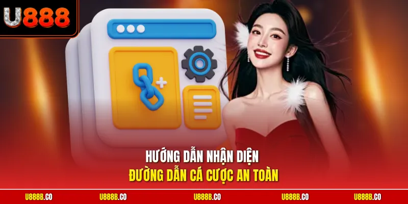 Hướng dẫn nhận diện đường dẫn cá cược an toàn