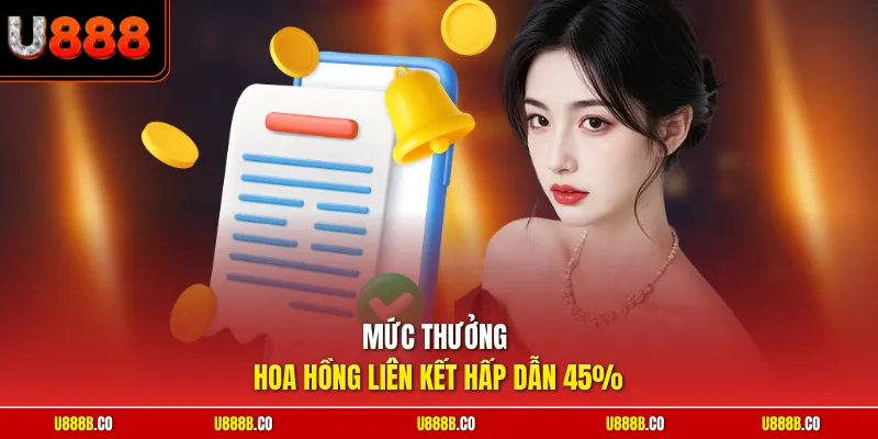 Mức thưởng hoa hồng liên kết hấp dẫn 45%