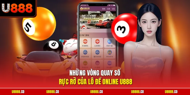 Những vòng quay số rực rỡ của lô đề online U888