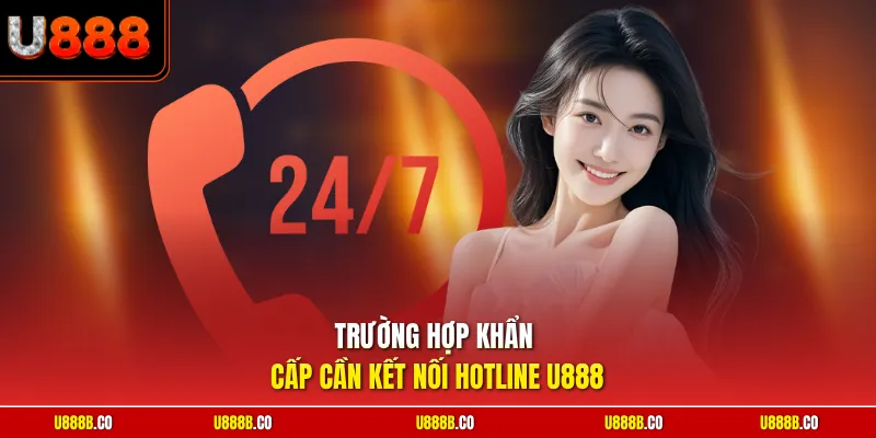 Trường hợp khẩn cấp cần kết nối hotline U888